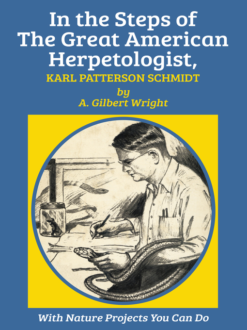 Title details for In the Steps of the Great American Herpetologist, Karl Patterson Schmidt by A. Gilbert Wright - Available